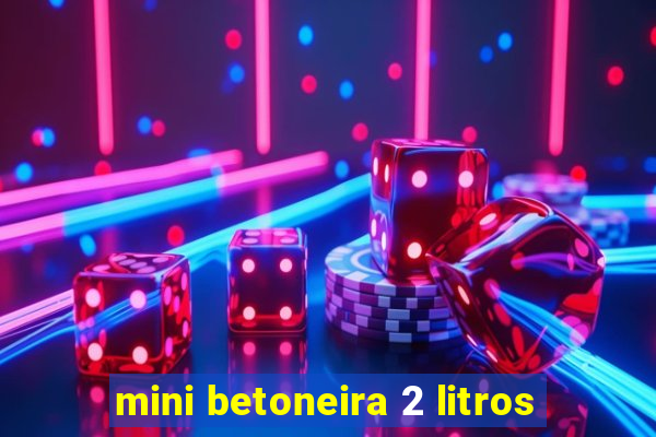 mini betoneira 2 litros